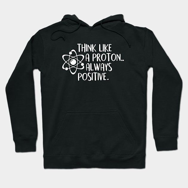 think like a proton always positive Hoodie by simple design